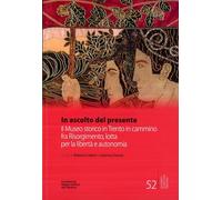 Libri In Ascolto Del Presente. Il Museo Storico In Trento In Cammino Fra Risorgi