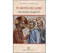 In ascolto dell'altro. Esercizi spirituali con Benedetto XVI