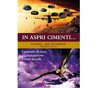 In aspri cimenti... Compendio di storia del paracadutismo. Vol. 2