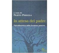 In attesa del padre. Psicodinamica della funzione paterna