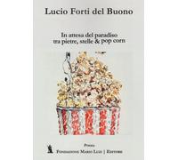In attesa del paradiso tra pietre, stelle & pop corn - Forti Lucio