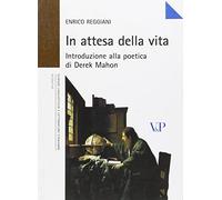 In attesa della vita. Introduzione alla poetica di Derek Mahon