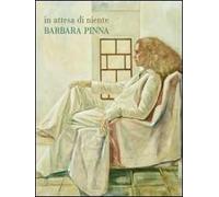 In attesa di niente. Barbara Pinna. Catalogo della mostra. Ediz. multilingue