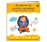 In auto, che spasso! Sul seggiolino in sicurezza e in allegria. Ediz. illustrata