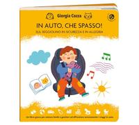 In auto, che spasso! Sul seggiolino in sicurezza e in allegria. Ediz. illustrata
