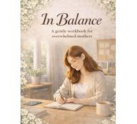 In Balance: A Gentle Workbook for Overwhelmed Mothers