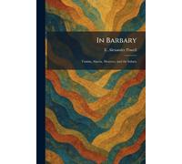 In Barbary: Tunisia, Algeria, Morocco, and the Sahara