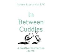 In Between Cuddles: A Creative Postpartum Journal