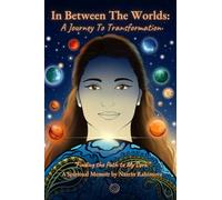 In Between The Worlds: A Journey To Transformation