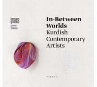 In-between worlds. Kurdish contemporary artists. Ediz. italiana, inglese e curda