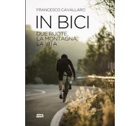In bici: Due ruote, la montagna, la vita