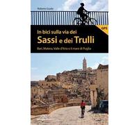 In bici sulla via dei Sassi e dei Trulli. Bari, Matera, Valle d'Itria e il mare di Puglia