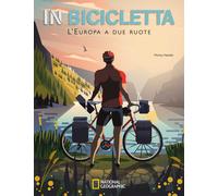 In bicicletta. L'Europa a due ruote: National Geographic - Nanetti Monica