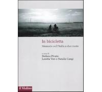 In bicicletta. Memorie sull'Italia a due ruote - Pivato S. (cur.); Veri L....