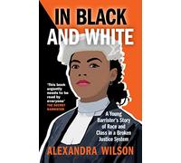 In Black and White: A Young Barrister's Story of Race and Class in a Broken Justice System