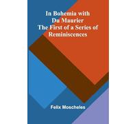 In Bohemia With Du Maurier: The First Of A Series Of Reminiscences