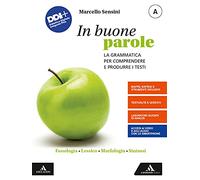 In buone parole. Con Quaderno operativo e La prova scritta di italiano nell'esame di Stato. Per la Scuola media. Con e-book. Con espansione online. Fonologia, lessico, morfologia, sintassi (Vol. A)