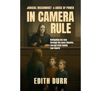 IN CAMERA RULE: Judicial Misconduct & Abuse of Power: Navigating my way through the most abusive, corrupt Irish Family Law Courts
