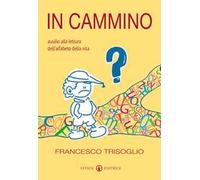 In cammino. Ausilio alla lettura dell'alfabeto della vita