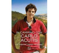 In cammino Carlo Acutis. Un «originale» ragazzo eucaristico