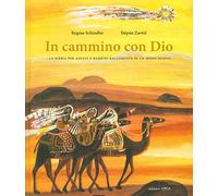 In cammino con Dio. La Bibbia per adulti e bambini raccontata in un modo n...
