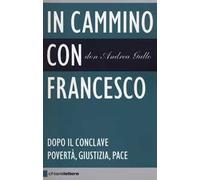 In cammino con Francesco. Dopo il conclave. Povertà, giustizia, pace
