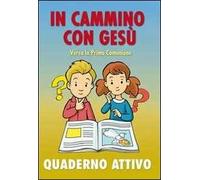 In cammino con Gesù verso la prima comunione. Quaderno attivo