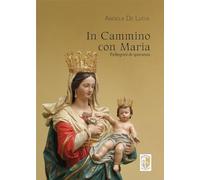 Libri De Lucia Angela - In Cammino Con Maria. Pellegrini Di Speranza