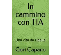 In cammino con TIA: Una vita da ribelle