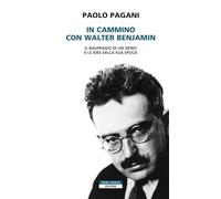 Libri Paolo Pagani - In Cammino Con Walter Benjamin. Il Naufragio Di Un Genio E