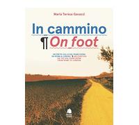 In cammino. Incontri sulla via Francigena da Roma a Londra-On foot. Encounters on the via Francigena from Rome to London