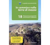 In cammino nella terra di mezzo. 18 itinerari escursionistici nel territorio sellanese