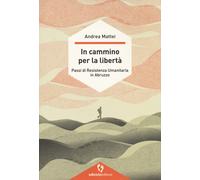 IN CAMMINO PER LA LIBERTA'. PASSI DI RESISTENZA UMANITARIA IN ABRUZZO - MATTEI