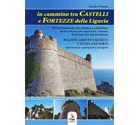 In cammino tra castelli e fortezze della Liguria-Walking around Liguria's castles and forts. Con Contenuto digitale per download e accesso online