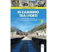 In cammino tra i forti. Itinerari alla scoperta dello sbarramento di Vinadio