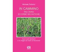 In cammino. Tra versi ed erbe selvatiche. Nuovi studi danteschi e un viaggio da Orazio al Novecento