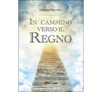 In cammino verso il Regno di Giuseppe Ferrario, 2016, Youcanprint