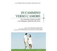 In cammino verso l'amore. La comunità cristiana accoglie e accompagna i fidanzati alle nozze