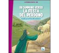 In cammino verso la festa del perdono. Quaderno. Sussidio per la Prima Riconciliazione