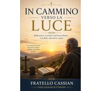 In Cammino Verso La Luce: Riflessioni cristiane sull'invecchiare con fede, speranza e pace