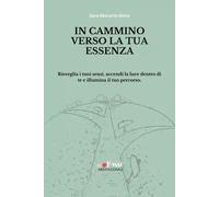 In cammino verso la tua Essenza - Sara Macario-Gioia