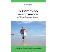 In cammino verso l'amore. Un «si» per amore, per sempre