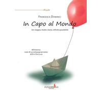In capo al mondo. Un viaggio, tredici storie, infinite possibilità