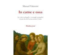 In carne e ossa: Le virtù teologali e i consigli evangelici vissuti da chi ha incontrato Cristo: 1