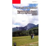 In Carnia con Garibaldi. Escursioni in Sernio-Grauzaria sulle orme degli insorti friulani del 1864