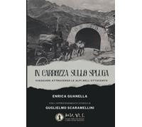 IN CARROZZA SULLO SPLUGA Viaggiare attraverso le Alpi nell'Ottocento: IN CARROZZA SULLO SPLUGA Viaggiare attraverso le Alpi nell'Ottocento