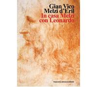 In casa Melzi con Leonardo - Melzi d'Eril Gian Vico