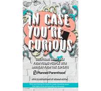 In Case You're Curious: Questions about Sex from Young People with Answers from the Experts