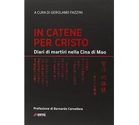 In catene per Cristo. Diari di martiri nella Cina di Mao