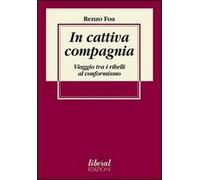 In cattiva compagnia. Viaggio tra i ribelli al conformismo